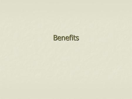 Benefits. Why Offer Benefits? Benefits are approx 40% of compensation Costs have risen more than 20% since 1990.