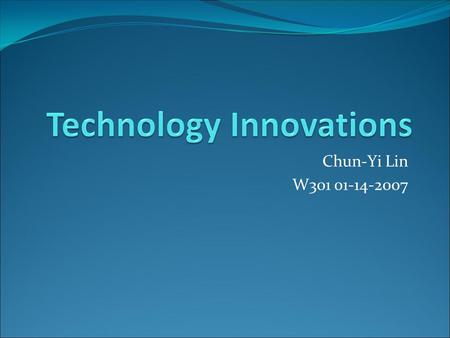 Chun-Yi Lin W301 01-14-2007. If you were asked – what are the technologies in schools today and in the near future, what are they ? Take a few minutes.