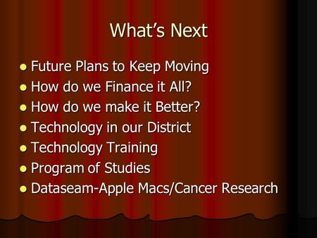 What’s Next Future Plans to Keep Moving Future Plans to Keep Moving How do we Finance it All? How do we Finance it All? How do we make it Better? How do.