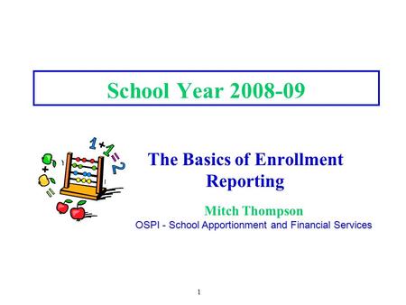 1 School Year 2008-09 The Basics of Enrollment Reporting Mitch Thompson OSPI - School Apportionment and Financial Services.