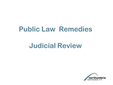 Public Law Remedies Judicial Review. Introduction Part 54 Civil Procedure Rules Procedure The remedies available.