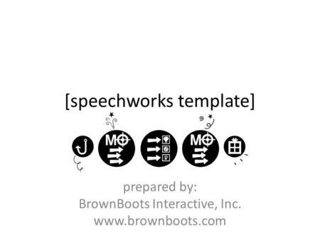 [speechworks template] prepared by: BrownBoots Interactive, Inc. www.brownboots.com.