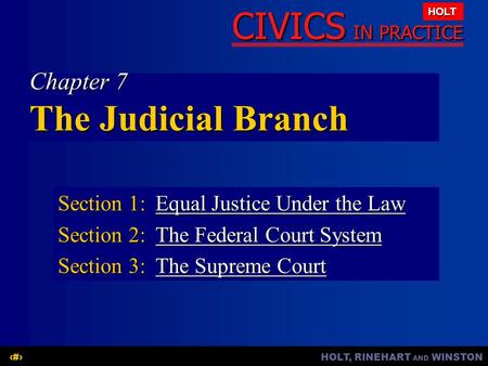 HOLT, RINEHART AND WINSTON1 CIVICS IN PRACTICE HOLT Chapter 7 The Judicial Branch Section 1:Equal Justice Under the Law Equal Justice Under the LawEqual.