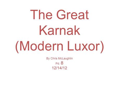 The Great Karnak (Modern Luxor) By Chris McLaughlin Pd. 8 12/14/12.