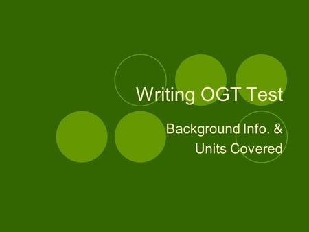 Writing OGT Test Background Info. & Units Covered.