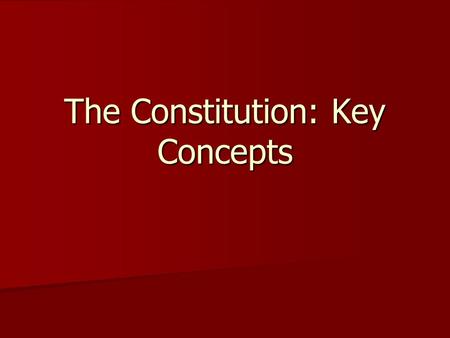 The Constitution: Key Concepts
