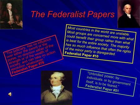 The Federalist Papers Most countries in the world are unstable. Most groups are concerned more with what could benefit their group rather than what is.