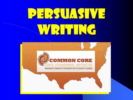 Persuasive Writing. Common Core Standards CCSS.ELA-Literacy.W.3.1 Write opinion pieces on topics or texts, supporting a point of view with reasons. CCSS.ELA-Literacy.W.3.1.