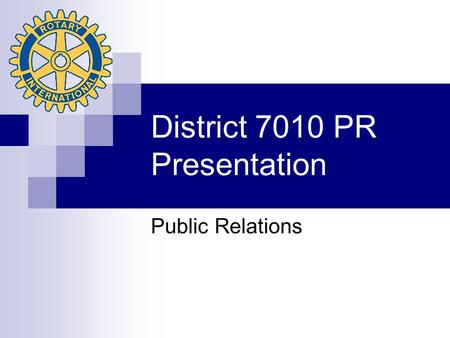 District 7010 PR Presentation Public Relations. Responsibilities of the Club PR Committee What are the responsibilities of the Club Public Relations committee,
