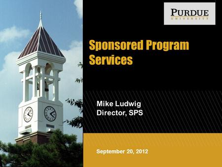 September 20, 2012 Sponsored Program Services Mike Ludwig Director, SPS.