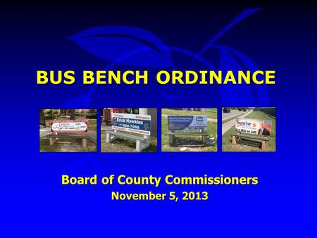 BUS BENCH ORDINANCE Board of County Commissioners November 5, 2013.