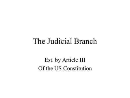 The Judicial Branch Est. by Article III Of the US Constitution.