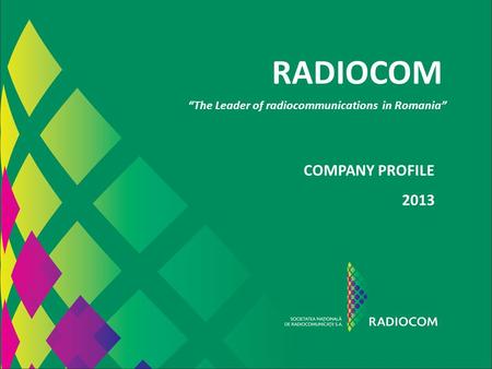 RADIOCOM COMPANY PROFILE 2013 “The Leader of radiocommunications in Romania”