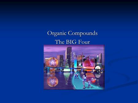 Organic Compounds The BIG Four Before we talk about the “Big 4”, let’s define a few terms… Macro Macro Polymer Polymer Monomer Monomer.