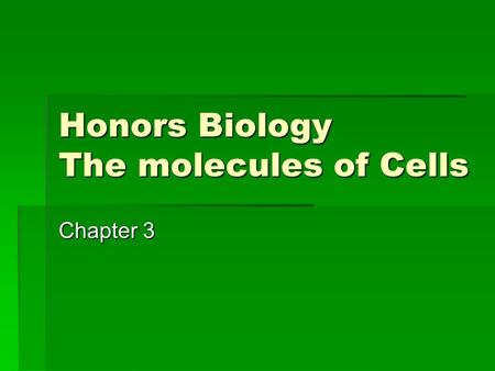 Honors Biology The molecules of Cells