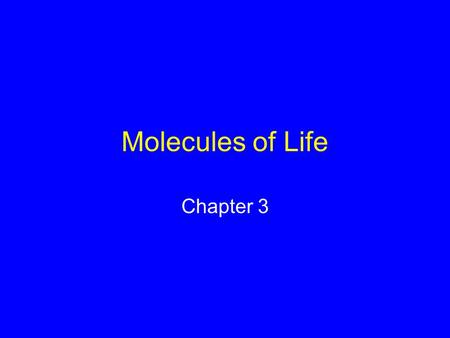 Molecules of Life Chapter 3. Organic Compounds Hydrogen and other elements covalently bonded to carbon Carbohydrates Lipids Proteins Nucleic Acids.