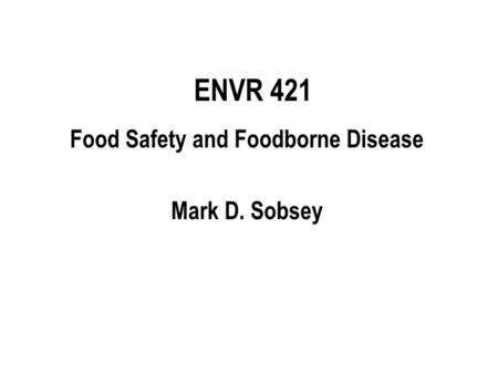 Food Safety and Foodborne Disease Mark D. Sobsey