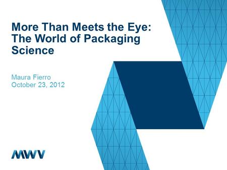 More Than Meets the Eye: The World of Packaging Science Maura Fierro October 23, 2012.