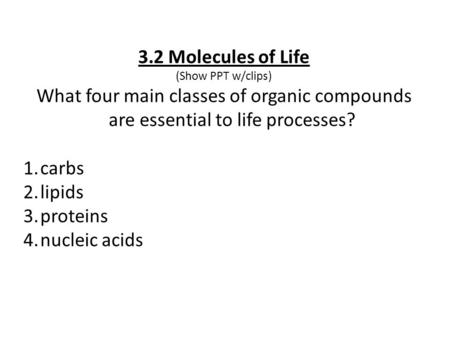 3.2 Molecules of Life (Show PPT w/clips)