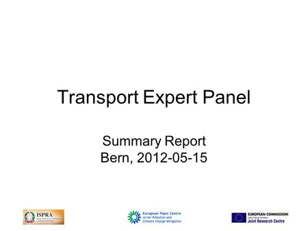 Transport Expert Panel Summary Report Bern, 2012-05-15.