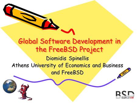 Global Software Development in the FreeBSD Project Diomidis Spinellis Athens University of Economics and Business and FreeBSD.