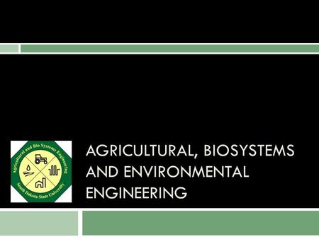 AGRICULTURAL, BIOSYSTEMS AND ENVIRONMENTAL ENGINEERING.