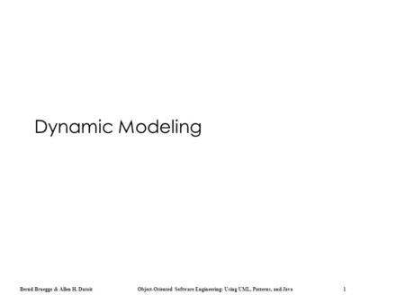 Bernd Bruegge & Allen H. Dutoit Object-Oriented Software Engineering: Using UML, Patterns, and Java 1 Dynamic Modeling.