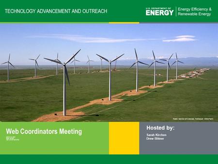 1 | Monthly Web Coordinators Meetingeere.energy.gov Public Service of Colorado Ponnequin Wind Farm TECHNOLOGY ADVANCEMENT AND OUTREACH Web Coordinators.