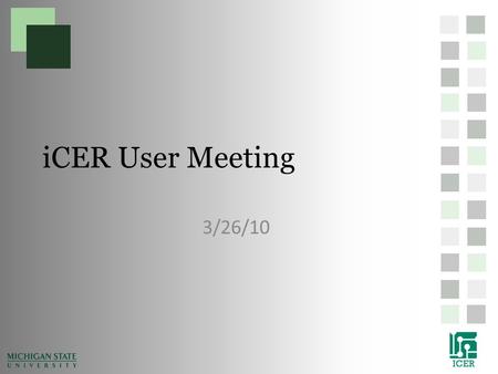 ICER User Meeting 3/26/10. Agenda What’s new in iCER (Wolfgang) Whats new in HPCC (Bill) Results of the recent cluster bid Discussion of buy-in (costs,