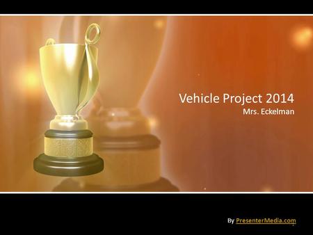 Vehicle Project 2014 Mrs. Eckelman By PresenterMedia.comPresenterMedia.com 1.