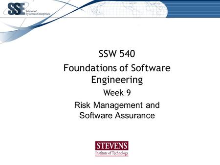 SSW 540 Foundations of Software Engineering Week 9 Risk Management and Software Assurance.