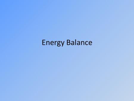 Energy Balance. Energy Expenditure Energy expenditure refers to the amount of energy (calories), that a person uses to breathe, circulate blood, digest.