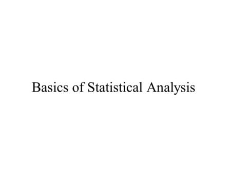 Basics of Statistical Analysis. Basics of Analysis The process of data analysis Example 1: –Gift Catalog Marketer –Mails 4 times a year to its customers.
