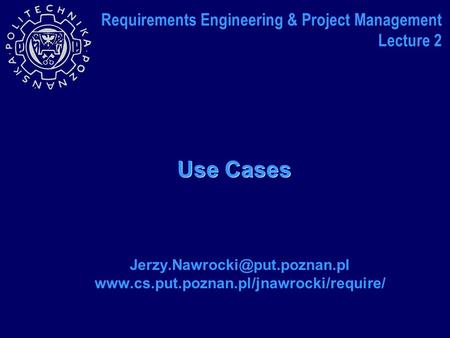 Use Cases  Requirements Engineering & Project Management Lecture 2.