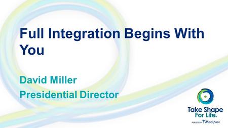 Full Integration Begins With You David Miller Presidential Director.