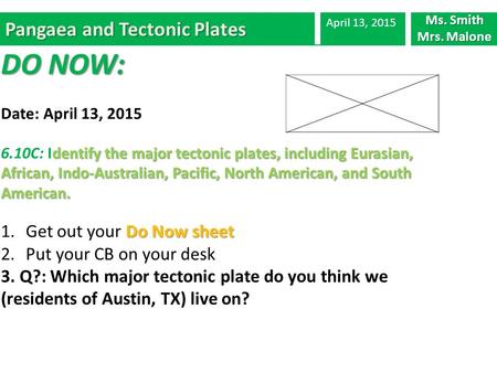 Pangaea and Tectonic Plates April 13, 2015 DO NOW: Date: April 13, 2015 dentify the major tectonic plates, including Eurasian, African, Indo-Australian,