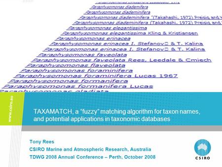 TAXAMATCH, a “fuzzy” matching algorithm for taxon names, and potential applications in taxonomic databases Tony Rees CSIRO Marine and Atmospheric Research,
