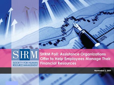 SHRM Poll, November 2, 2009 | ©SHRM 2009 November 2, 2009 SHRM Poll: Assistance Organizations Offer to Help Employees Manage Their Financial Resources.