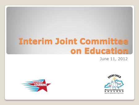 Interim Joint Committee on Education June 11, 2012.