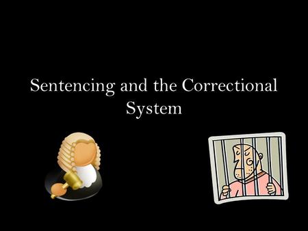 Sentencing and the Correctional System. Guilty Teen Out on Bail Page: 274 What impressions do you get from the media about crime and sentencing in Canada?