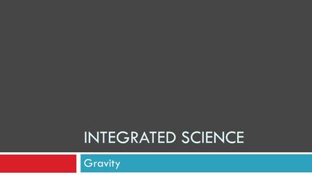 Integrated science Gravity.