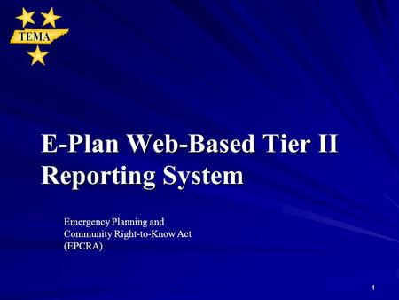 1 E-Plan Web-Based Tier II Reporting System Emergency Planning and Community Right-to-Know Act (EPCRA)