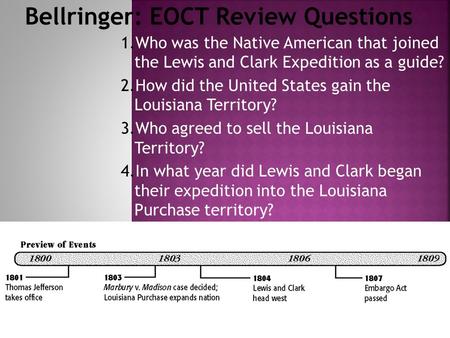 1.Who was the Native American that joined the Lewis and Clark Expedition as a guide? 2.How did the United States gain the Louisiana Territory? 3.Who agreed.