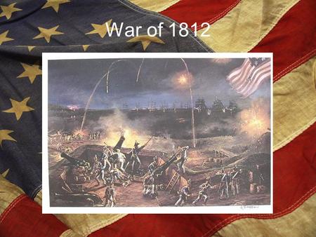 War of 1812. Britain did not really want to go to war with the United States. They even went so far as to send notice that they would stop interfering.