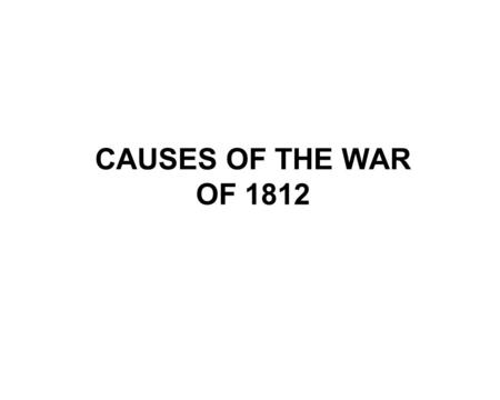 CAUSES OF THE WAR OF 1812. ·After the American Revolution, trade between the US and other countries grew rapidly. ·While this resulted in lots of new.