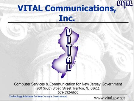 Technology Solutions for New Jersey’s Government 1 VITAL Communications, Inc. Computer Services & Communication for New Jersey Government 900 South Broad.