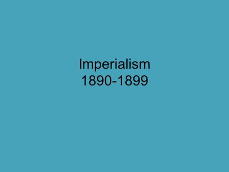 Imperialism 1890-1899. Imperialist Stirrings As America bustled with a new sense of power generated by the strong growth in population, wealth, and productive.