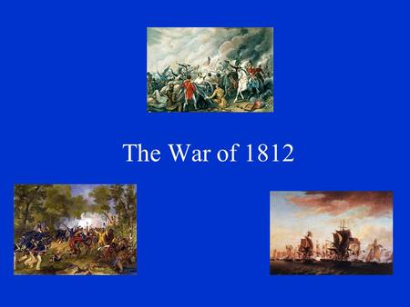 The War of 1812. Causes: The United States wanted to expand its territory by capturing Canada from the British and Florida from the Spanish. Both Great.