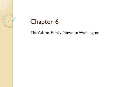 The Adams Family Moves to Washington