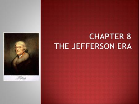  Thomas Jefferson was elected the 3 rd president of the U.S. in 1801  Was a Democratic-Republican  Wanted to limit the powers of government  Wanted.